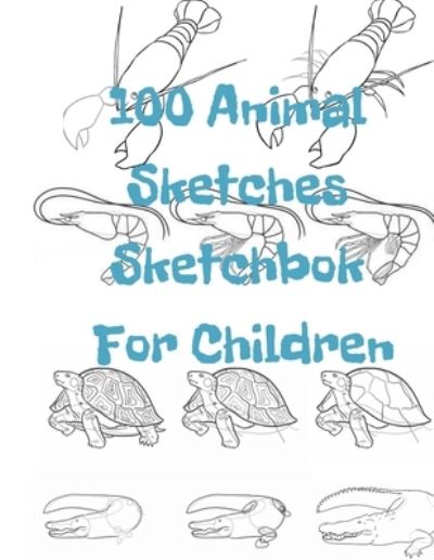 Cover for Universal Project · 100 Animal Sketches Sketchbook for Children (Paperback Book) (2019)