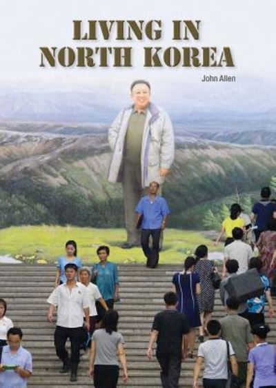 Cover for John Allen · Living in North Korea (Innbunden bok) (2018)