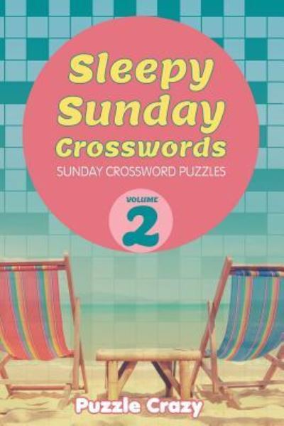 Sleepy Sunday Crosswords Volume 2 - Puzzle Crazy - Książki - Puzzle Crazy - 9781683054757 - 1 kwietnia 2016