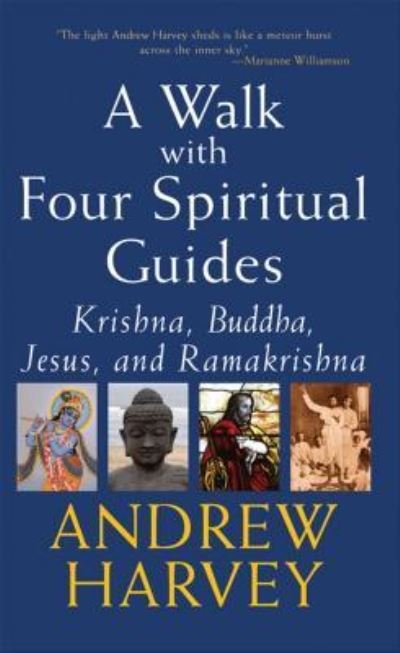 Cover for Andrew Harvey · Walk with Four Spiritual Guides: Krishna, Buddha, Jesus and Ramakrishna (Hardcover bog) (2003)