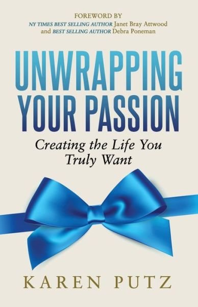 Cover for Karen Putz · Unwrapping Your Passion: Creating the Life You Truly Want (Paperback Bog) (2017)