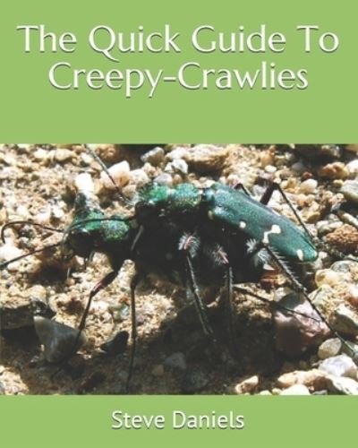 The Quick Guide To Creepy-Crawlies - Steve Daniels - Livros - Independently Published - 9781694436757 - 23 de novembro de 2019
