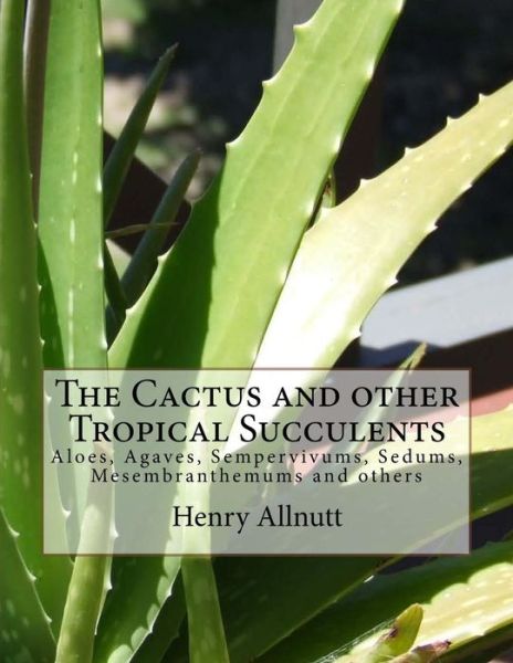 Cover for Henry Allnutt · The Cactus and other Tropical Succulents (Paperback Bog) (2018)