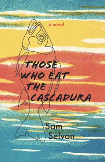 Cover for Sam Selvon · Those Who Eat the Cascadura (Book) (2022)