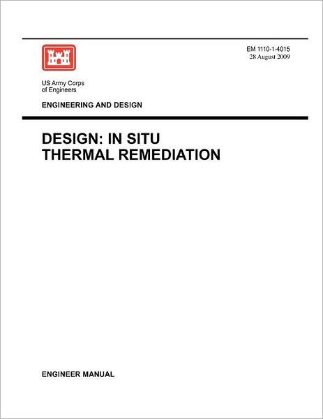 Cover for Us Army Corps of Engineers · Engineering and Design: Design - in Situ Thermal Remediation (Engineer Manual Em 1110-1-4015) (Pocketbok) (2009)