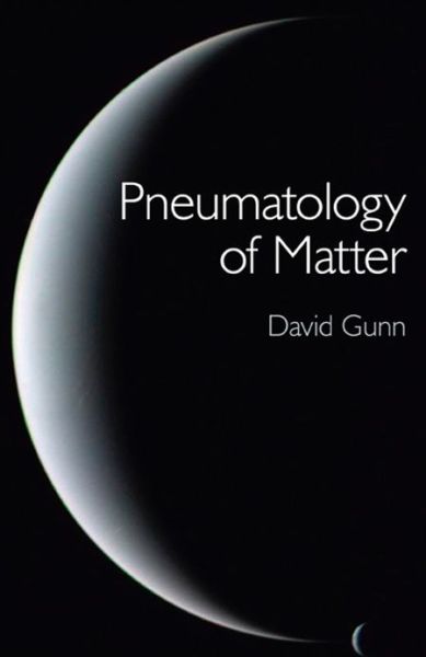 Cover for David Gunn · Pneumatology of Matter - A philosophical inquiry into the origins and meaning of modern physical theory (Paperback Book) (2013)