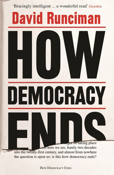 How Democracy Ends - David Runciman - Boeken - Profile Books Ltd - 9781781259757 - 18 april 2019