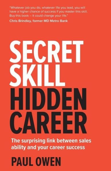 Secret Skill, Hidden Career: The surprising link between sales ability and your career success - Paul Owen - Kirjat - Rethink Press - 9781781332757 - perjantai 8. syyskuuta 2017