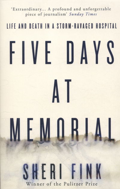 Five Days at Memorial: Life and Death in a Storm-ravaged Hospital - Sheri Fink - Books - Atlantic Books - 9781782393757 - September 4, 2014