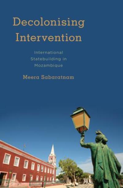 Cover for Meera Sabaratnam · Decolonising Intervention: International Statebuilding in Mozambique (Paperback Book) (2018)