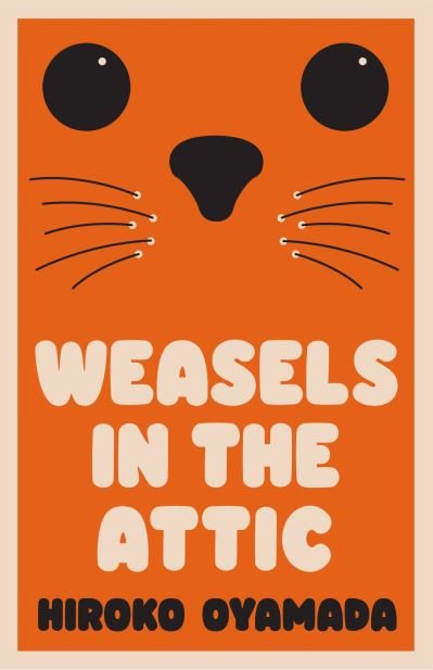Cover for Hiroko Oyamada · Weasels in the Attic (Hardcover Book) (2022)