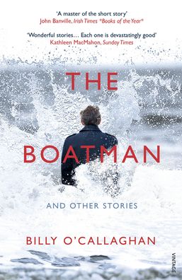 The Boatman and Other Stories - Billy O'Callaghan - Books - Vintage Publishing - 9781784708757 - January 7, 2021
