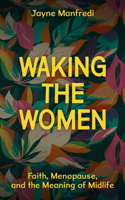 Cover for Jayne Manfredi · Waking the Women: Faith, Menopause, and the Meaning of Midlife (Paperback Book) (2024)