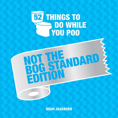 Cover for Hugh Jassburn · 52 Things to Do While You Poo: Not the Bog-Standard Edition: Poop Puzzles, Hilarious Activities and Toot Trivia to Keep You Occupied: A Funny Bathroom Activity Book - 52 Things to Do While You Poo (Hardcover Book) (2020)