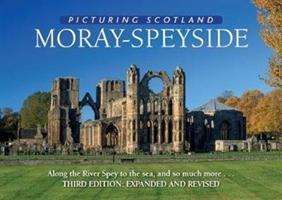 Cover for Colin Nutt · Moray - Speyside: Picturing Scotland: Along the River Spey to the sea, and so much more... - Picturing Scotland (Hardcover Book) [3 Revised edition] (2019)