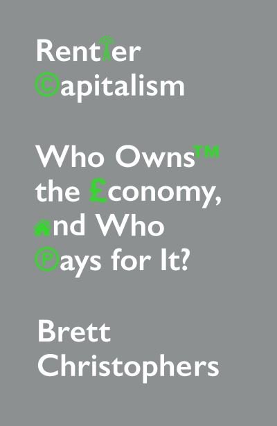 Cover for Brett Christophers · Rentier Capitalism: Who Owns the Economy, and Who Pays for It? (Paperback Book) (2022)