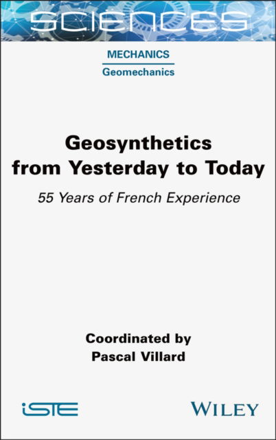 Cover for Villard, Pascal (Grenoble Alpes University, France) · Geosynthetics from Yesterday to Today: 55 Years of French Experience - ISTE Invoiced (Gebundenes Buch) (2025)