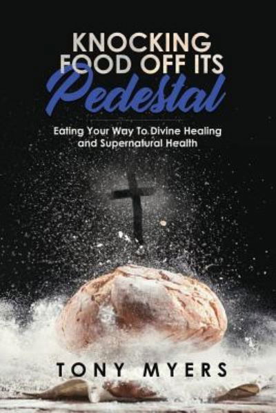 Cover for Tony Myers · Knocking Food Off Its Pedestal (Paperback Book) (2018)