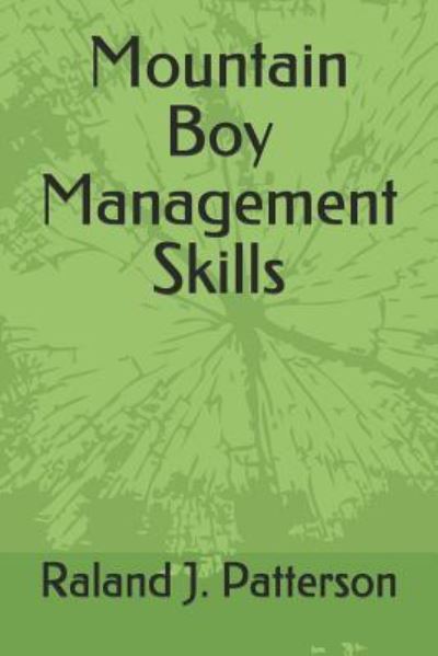 Mountain Boy Management Skills - Raland J Patterson - Livres - Independently Published - 9781797946757 - 24 février 2019