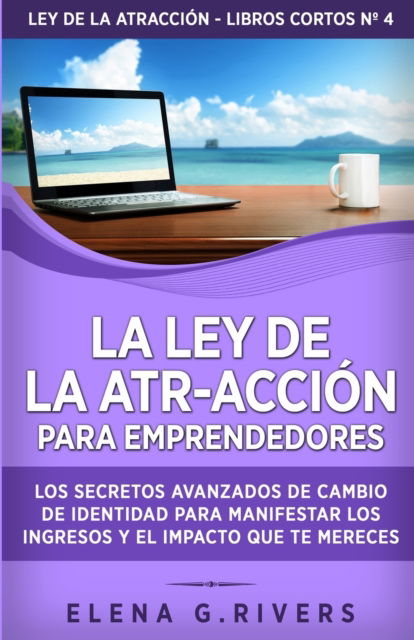 Cover for Elena G Rivers · La ley de la atr-accion para emprendedores (Paperback Book) (2022)