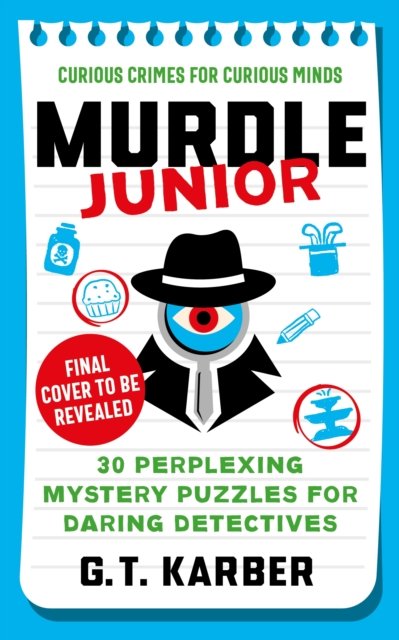 Cover for G. T. Karber · Murdle Junior: Curious Crimes for Curious Minds: 40 Brain-Bending Mystery Puzzles for Daring Detectives - Murdle Junior (Taschenbuch) [Main edition] (2024)