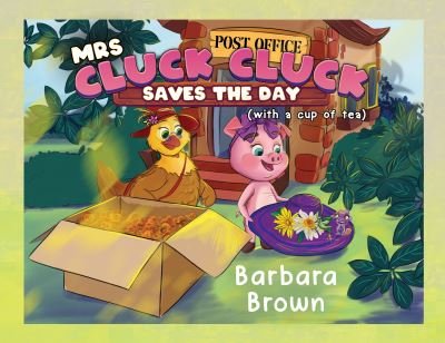 Mrs. Cluck Cluck Saves the Day: (with a cup of tea) - Barbara Brown - Books - Pegasus Elliot Mackenzie Publishers - 9781838753757 - March 31, 2022