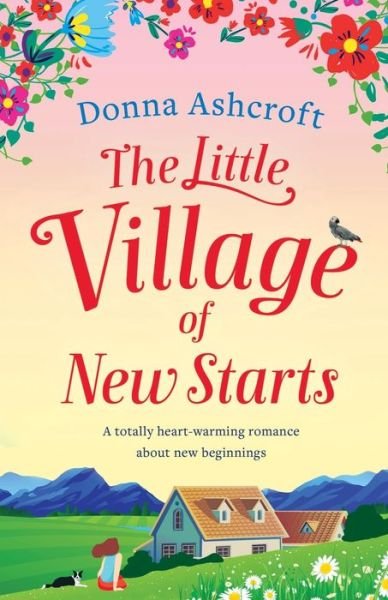 Cover for Donna Ashcroft · The Little Village of New Starts: A totally heartwarming romance about new beginnings (Paperback Book) (2020)