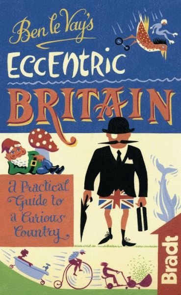 Cover for Bradt Publications · Ben le Vay's Eccentric Britain, Bradt Travel Guide (1st ed. June 11) (Book) [1. wydanie] (2011)