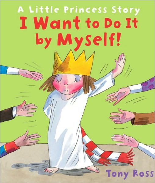 I Want to Do It by Myself! - Little Princess - Tony Ross - Bøker - Andersen Press Ltd - 9781842709757 - 5. august 2010