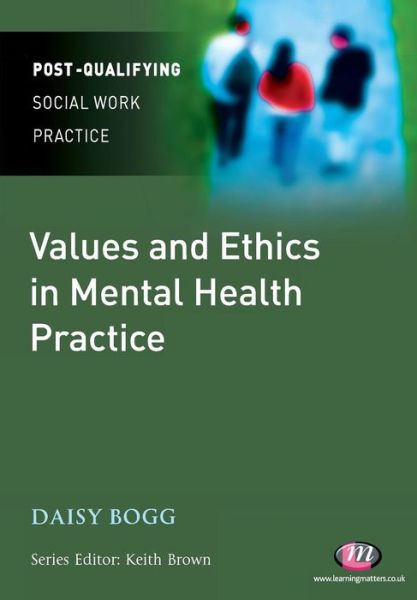 Values and Ethics in Mental Health Practice - Post-Qualifying Social Work Practice Series - Daisy Bogg - Libros - Sage Publications Ltd - 9781844453757 - 20 de septiembre de 2010