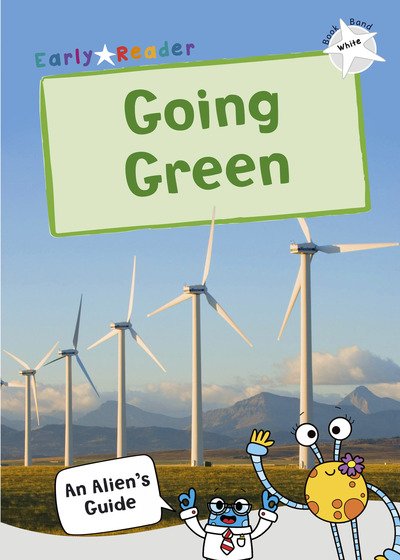 Cover for Going Green: (White Non-fiction Early Reader) - An Alien's Guide (Non-fiction Early Reader) (Paperback Book) (2019)