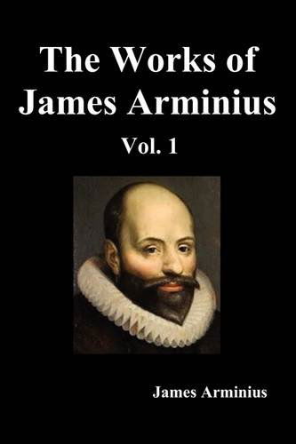 Cover for James Arminius · The Works of James Arminius, Volume I (Paperback Book) (2011)