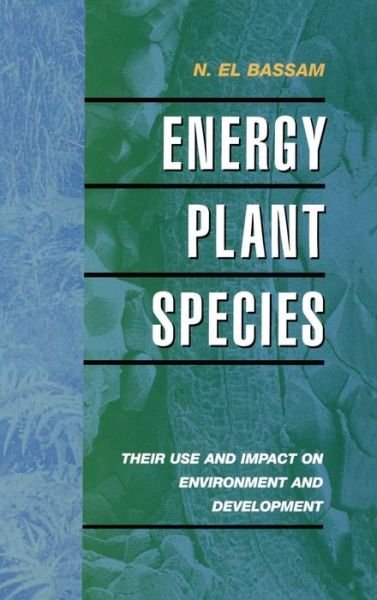 Cover for N El Bassam · Energy Plant Species: Their Use and Impact on Environment and Development (Gebundenes Buch) (1998)