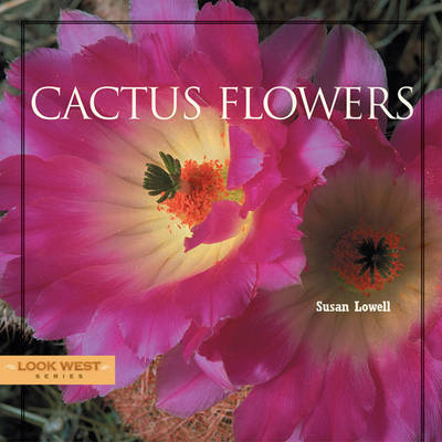 Cover for Susan Lowell · Cactus Flowers (Look West Series) (Hardcover Book) (2005)