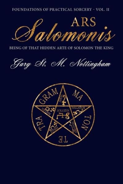 Cover for Gary St Michael Nottingham · Ars Salomonis: Being of that Hidden Arte of Solomon the King - Foundations of Practical Sorcery (Taschenbuch) [Vol. II edition] (2015)