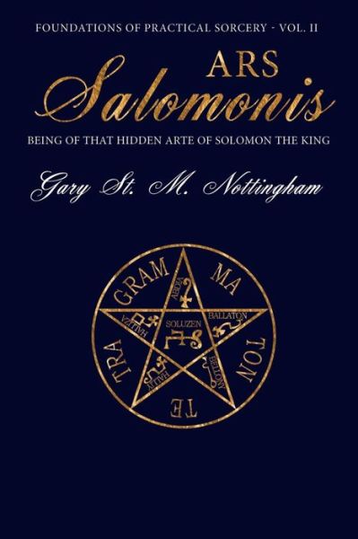 Ars Salomonis: Being of that Hidden Arte of Solomon the King - Foundations of Practical Sorcery - Gary St Michael Nottingham - Bøger - Avalonia - 9781905297757 - 20. marts 2015