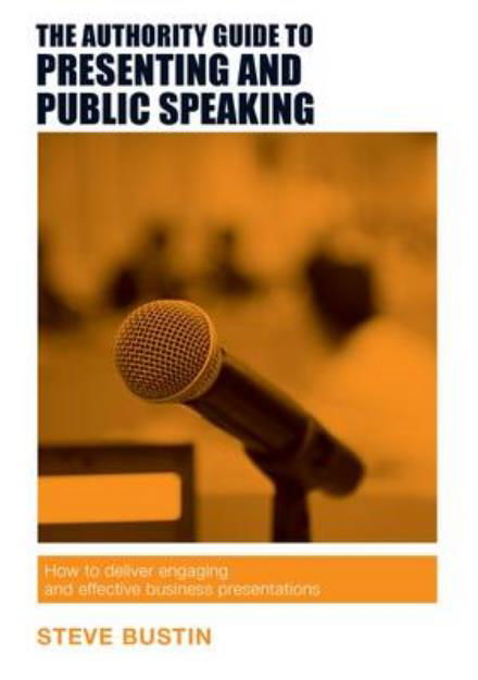 Cover for Steve Bustin · The Authority Guide to Presenting and Public Speaking: How to Deliver Engaging and Effective Business Presentations - The Authority Guides (Paperback Book) (2016)