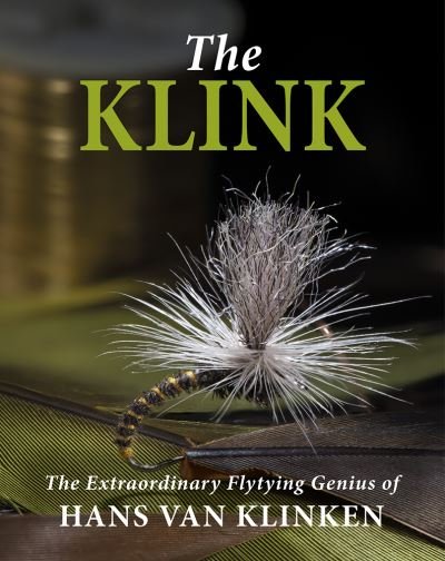 The Klink: The Extraordinary Flytying Genius of Hans van Klinken - Hans Van Klinken - Bücher - Merlin Unwin Books - 9781913159757 - 2. Mai 2024
