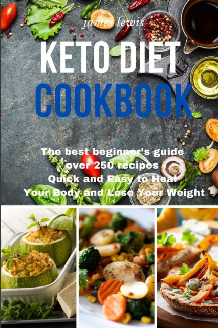 Cover for James Lewis · Keto Diet Cookbook: The best beginner's guide over 250 recipes Quick and Easy to Heal Your Body and Lose Your Weight (Paperback Book) (2021)