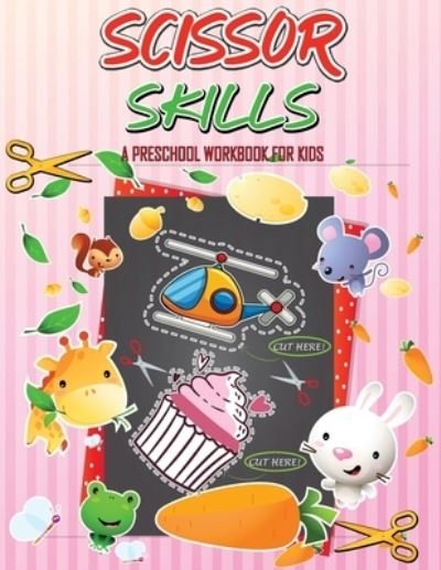 Cover for Julie a Matthews · Scissor Skills Preschool Workbook for Kids: A Fun Cutting Practice for Toddlers and Kids Ages 3-5 Activity Book, Cut-and-Paste Activities to Build Hand- Eye Coordination and Fine Motor Skills (Paperback Book) (2021)