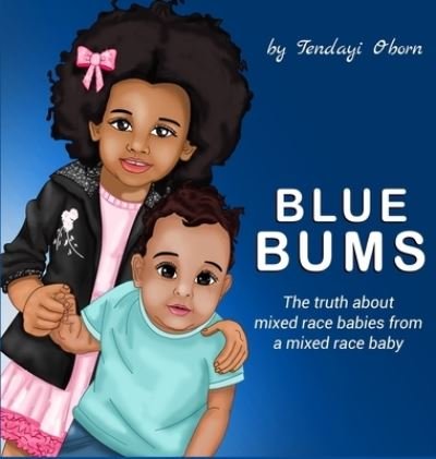 Cover for Tendayi Oborn · Blue Bums: The truth about mixed race babies, from a mixed race baby (Hardcover Book) (2021)