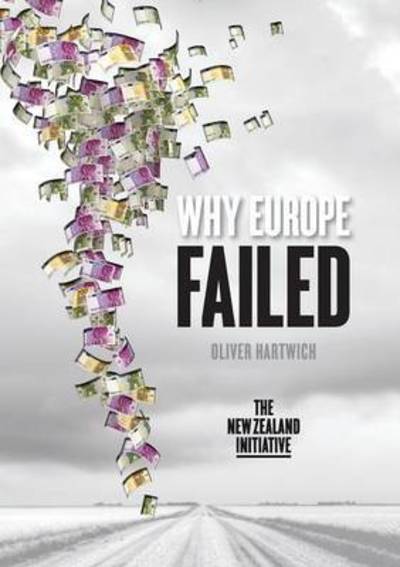 Why Europe Failed - Oliver Hartwich - Książki - Connor Court Publishing Pty Ltd - 9781925138757 - 1 sierpnia 2015