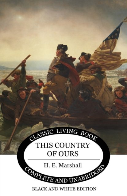 This Country of Ours (B&W) - H E Marshall - Books - Living Book Press - 9781925729757 - May 13, 2019