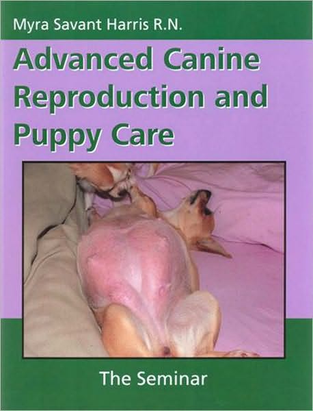 Cover for Myra Savant-Harris · Advanced Canine Reproduction and Puppy Care: The Seminar (Paperback Book) (2010)