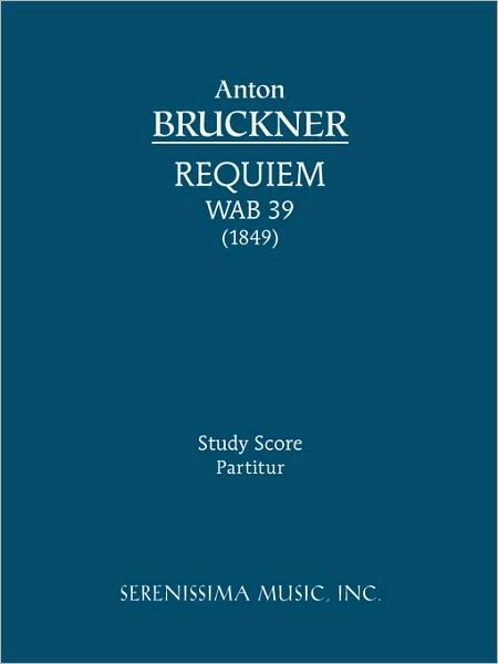 Requiem in D Minor - Study Score - Anton Bruckner - Books - Serenissima Music - 9781932419757 - January 5, 2009