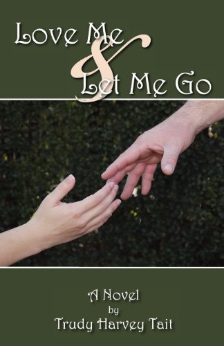 Love Me & Let Me Go - Trudy Harvey Tait - Livros - Harvey Christian Publishers Inc. - 9781932774757 - 19 de novembro de 2012