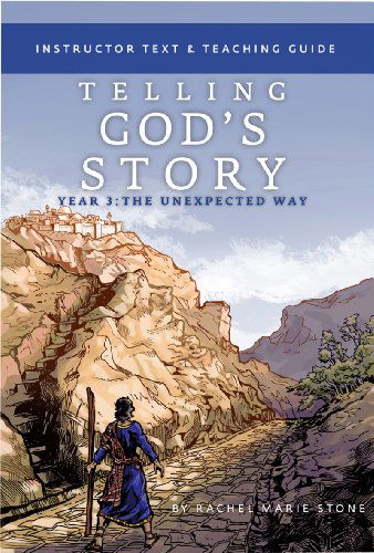 Rachel Marie Stone · Telling God's Story, Year Three: The Unexpected Way: Instructor Text & Teaching Guide - Telling God's Story (Paperback Book) (2024)