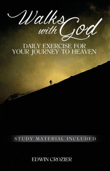 Walks with God: Daily Exercise for Your Journey to Heaven - Edwin Crozier - Books - Deward Publishing - 9781936341757 - February 24, 2015