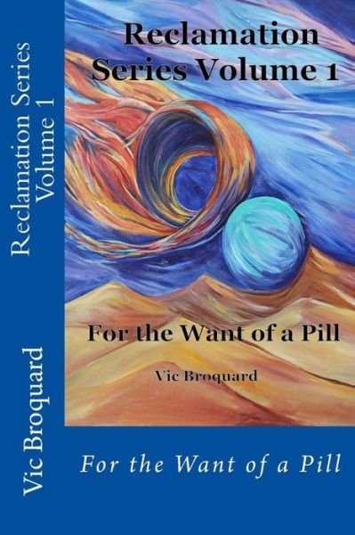 Cover for Vic Broquard · Reclamation Series Volume 1 for the Want of a Pill (Paperback Book) (2015)