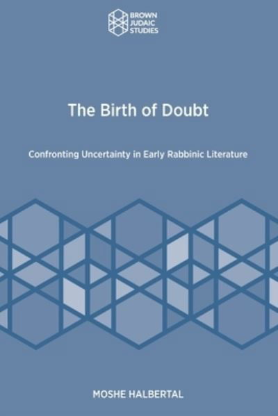 Cover for Moshe Halbertal · The Birth of Doubt: Confronting Uncertainty in Early Rabbinic Literature (Taschenbuch) (2020)